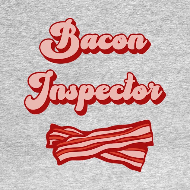 Funny Bacon Inspector Humor by Mix Master Repeat